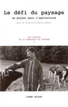 Le défi du paysage (Un projet pour l'agriculture), Odile MARCEL (dir.), éditions Champ Vallon, Les Cahiers de la Compagnie du Paysage