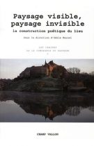 Paysage visible, paysage invisible la construction poétique du lieu Odile Marcel, éditions Champ Vallon