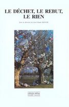 JEAN-CLAUDE BEAUNE Le déchet, le rebut, le rien : instruments et philosophie, éditions Champ Vallon