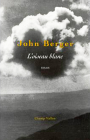 Oiseau blanc (L') – John Berger 2000