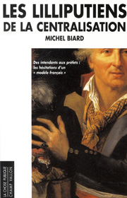 Liliputiens de la centralisation (Les) – Michel Biard 2007