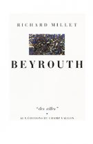 Beyrouth – Richard Millet 1987