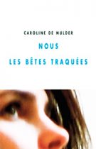 Nous les bêtes traquées – Caroline De Mulder 2012