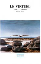 Le virtuel : vertus et vertiges (Philippe Quéau – 1993)