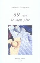 69 vies de mon père – Ludovic Degroote 2006