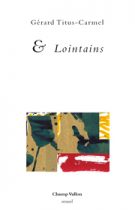 & Lointains – Gérard Titus-Carmel 2016