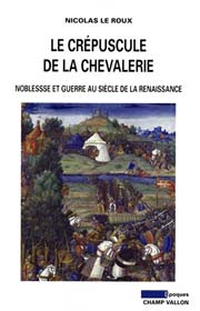 Nicolas Le Roux, Le crépuscule de la chevalerie, éditions Champ Vallon, histoire, époque