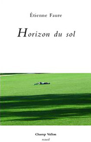 Horizon du sol, Étienne Faure, collection Recueil, éditions Champ Vallon, 2011
