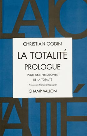 Christian Godin, La Totalité, Prologue, édition Champ Vallon