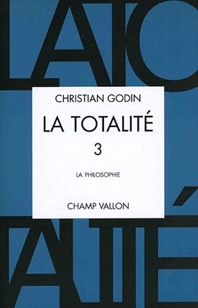 Christian Godin, La Totalité, Volume 3, édition Champ Vallon