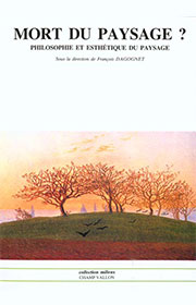 DAGOGNET, Mort du paysage, éditions Champ Vallon, collection Milieux