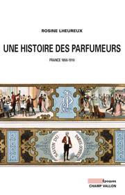 Rosine Lheureux, éditions Champ Vallon, une histoire des parfumeurs