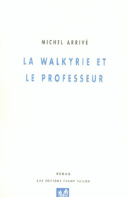 Walkyrie et le professeur (La) – Michel Arrivé 2007