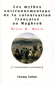 Mythes environnementaux de la colonisation française au Maghreb (Les) (Diana K. Davis – 2012)