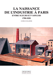 Naissance de l'industrie à Paris (André Guillerme – 2007)