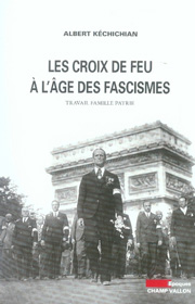 Les croix de feu à l'âge des fascismes – Albert Kéchichian 2006