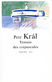 Témoin des crépuscules – Petr Kral 1989