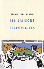 Liaisons ferroviaires (Les) – Jean-Pierre Martin 2011