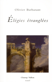 Élégies étranglées – Olivier Barbarant 2013