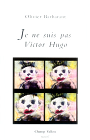 Je ne suis pas Victor Hugo – Olivier Barbarant – 2007