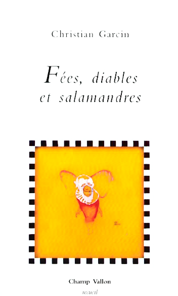 Fées, diables et salamandres – Christian Garcin 2003