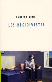 Récidivistes (Les) – Laurent Nunez 2008