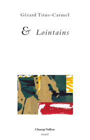 & Lointains – Gérard Titus-Carmel 2016